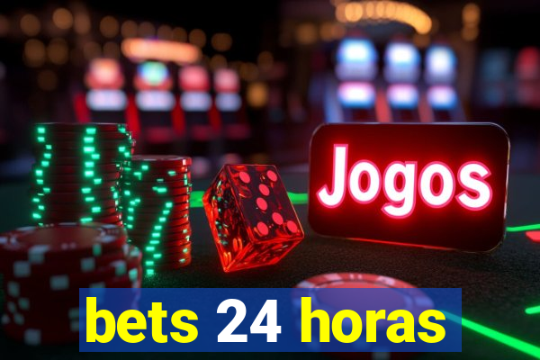 bets 24 horas